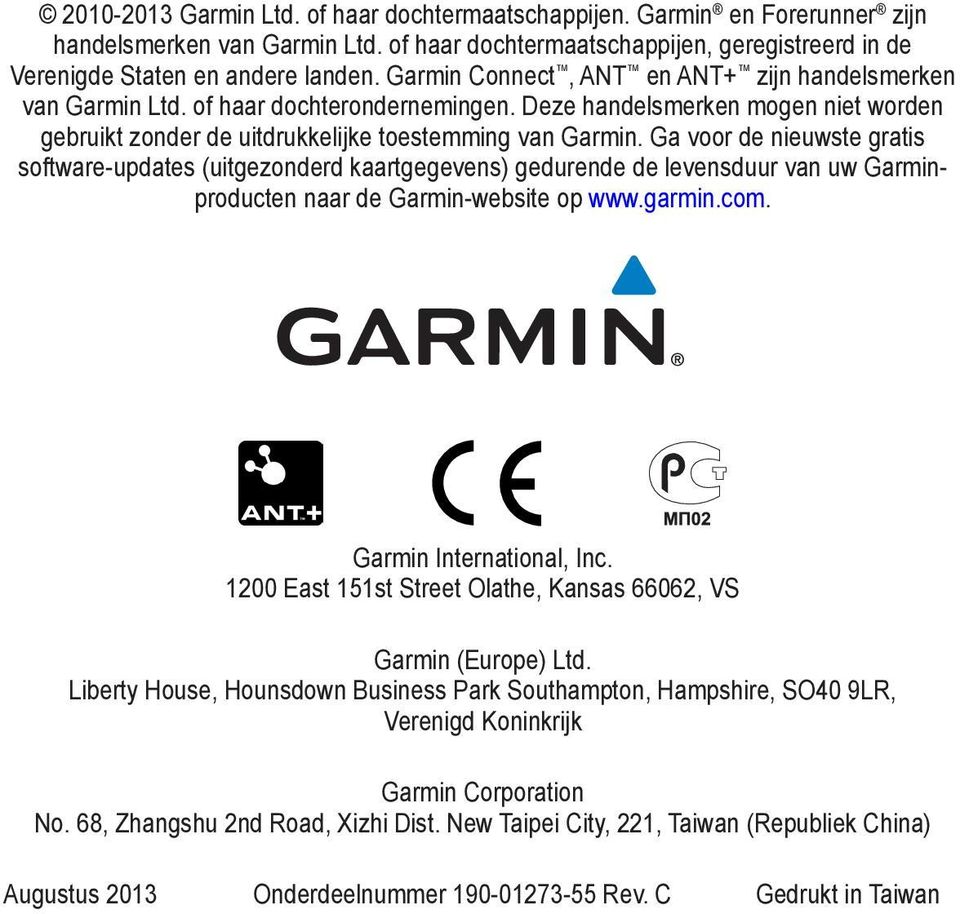 Ga voor de nieuwste gratis software-updates (uitgezonderd kaartgegevens) gedurende de levensduur van uw Garminproducten naar de Garmin-website op www.garmin.com. Garmin International, Inc.