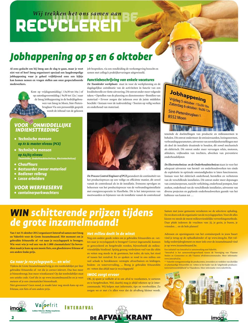 Kom op vrijdagnamiddag ( 13u30 tot 16u ) of op zaterdagvoormiddag ( 9u30 tot 12u ) naar de Imog Jobhappening in de bedrijfsgebouwen van Imog in Moen, Sint-Pietersbruglaan Via een persoonlijk gesprek