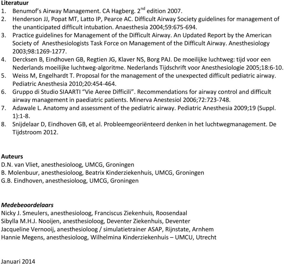 An Updated Report by the American Society of Anesthesiologists Task Force on Management of the Difficult Airway. Anesthesiology 2003;98:1269-1277. 4.