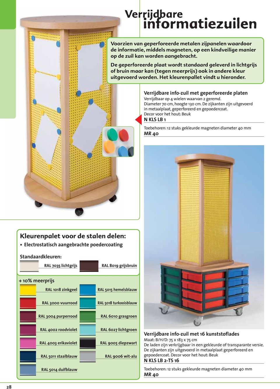 Verrijdbare info-zuil met geperforeerde platen Verrijdbaar op 4 wielen waarvan 2 geremd. Diameter 70 cm, hoogte 130 cm. De zijkanten zijn uitgevoerd in metaalplaat, geperforeerd en gepoedercoat.