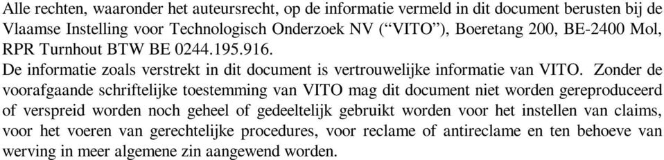 Zonder de voorafgaande schriftelijke toestemming van VITO mag dit document niet worden gereproduceerd of verspreid worden noch geheel of gedeeltelijk gebruikt