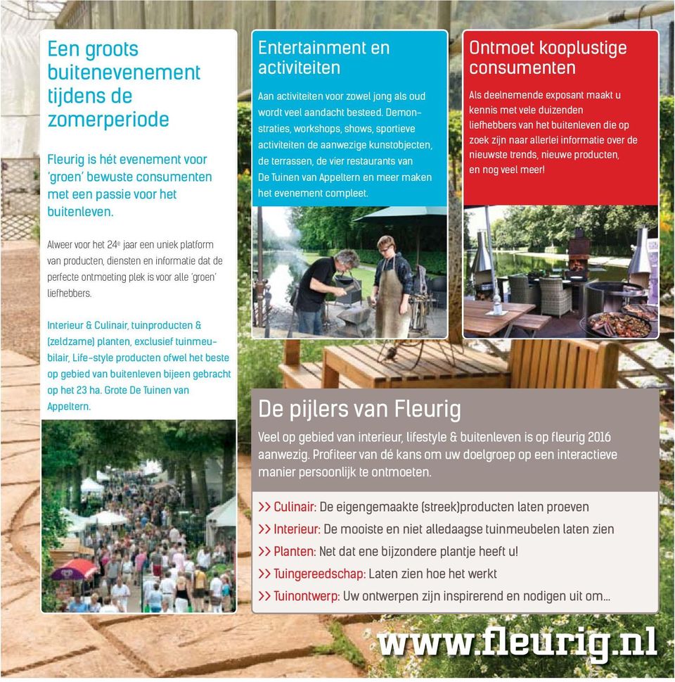 Demon - straties, workshops, shows, sportieve activiteiten de aanwezige kunstobjecten, de terrassen, de vier restaurants van De Tuinen van Appeltern en meer maken het evenement compleet.