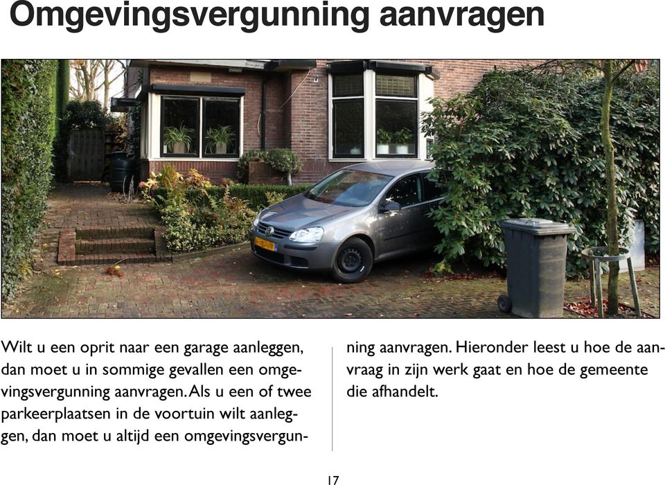 Als u een of twee parkeerplaatsen in de voortuin wilt aanleggen, dan moet u altijd een