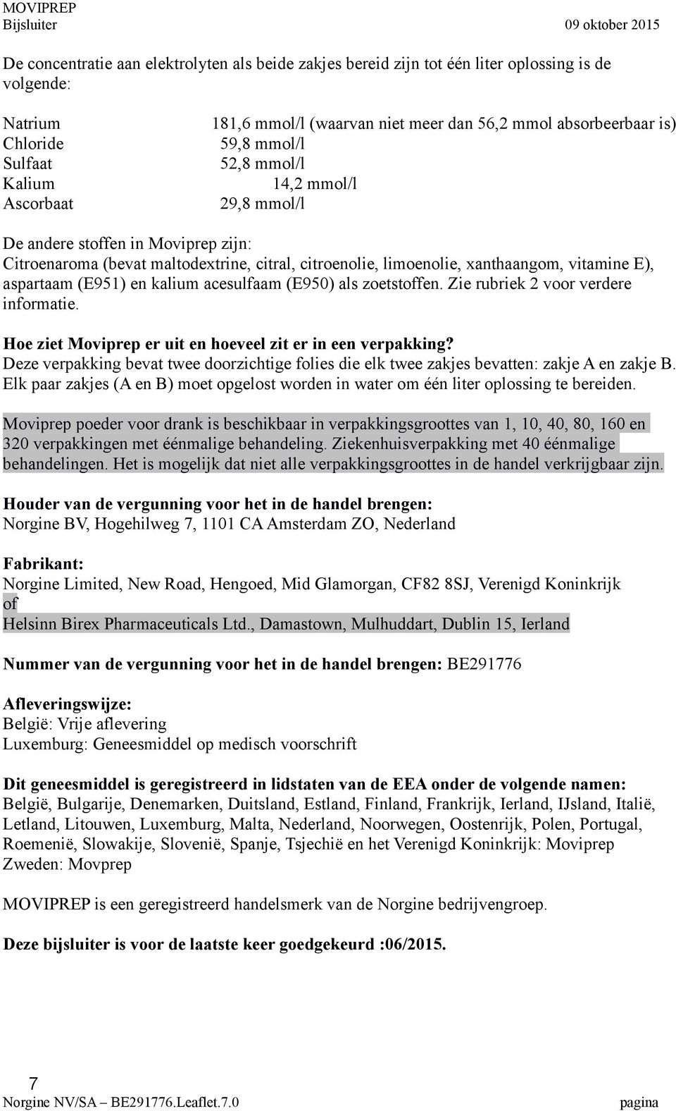 aspartaam (E951) en kalium acesulfaam (E950) als zoetstoffen. Zie rubriek 2 voor verdere informatie. Hoe ziet Moviprep er uit en hoeveel zit er in een verpakking?