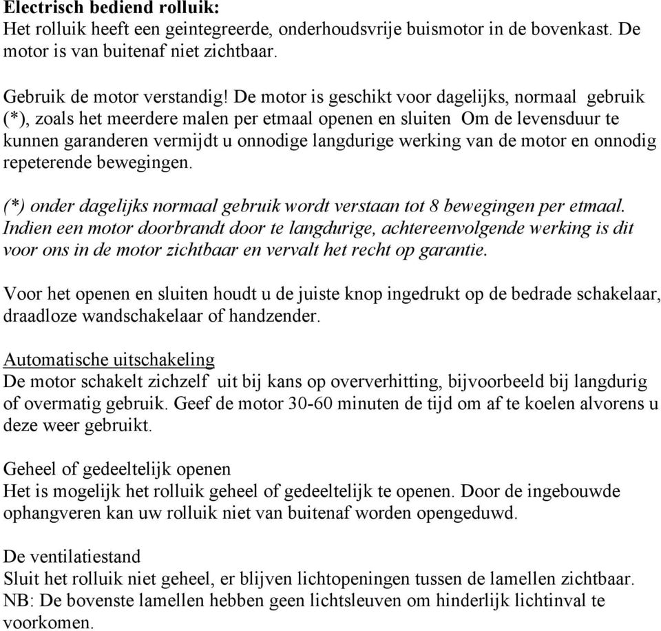 motor en onnodig repeterende bewegingen. (*) onder dagelijks normaal gebruik wordt verstaan tot 8 bewegingen per etmaal.