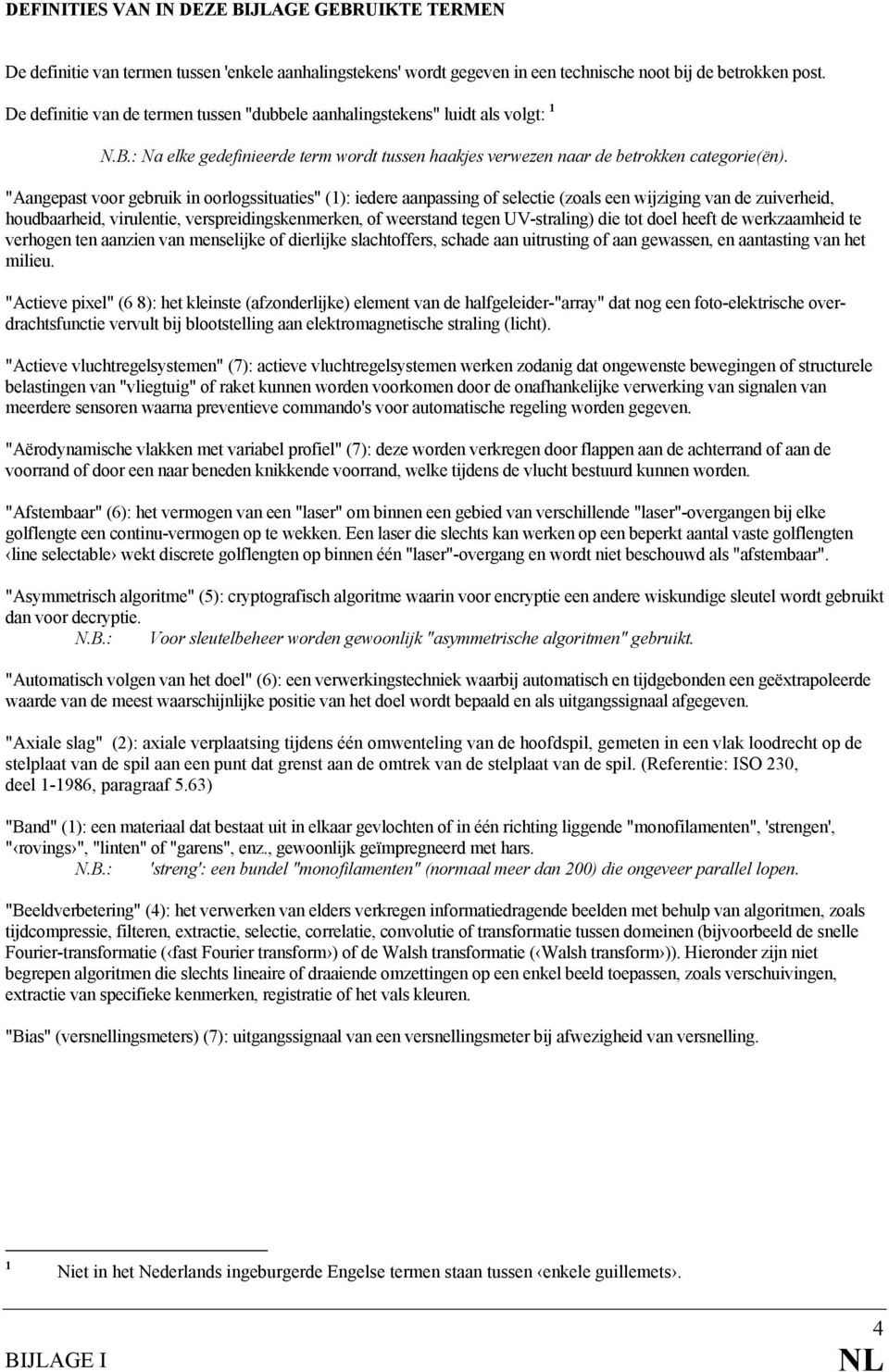 "Aangepast voor gebruik in oorlogssituaties" (1): iedere aanpassing of selectie (zoals een wijziging van de zuiverheid, houdbaarheid, virulentie, verspreidingskenmerken, of weerstand tegen