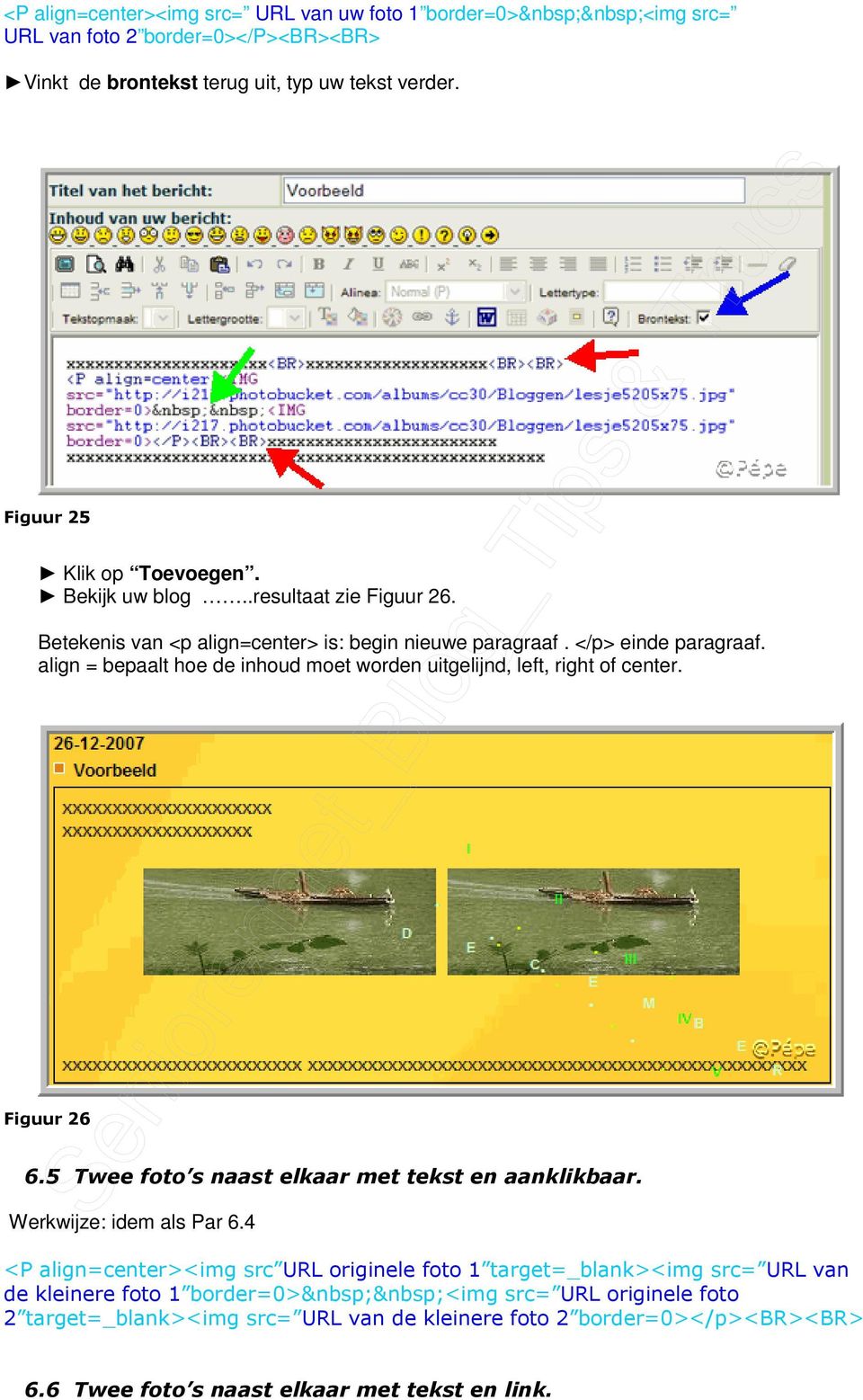align = bepaalt hoe de inhoud moet worden uitgelijnd, left, right of center. Figuur 26 6.5 Twee foto s naast elkaar met tekst en aanklikbaar. Werkwijze: idem als Par 6.