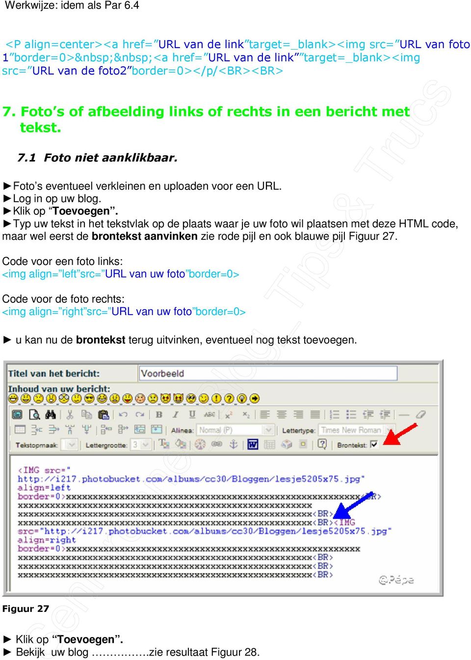 Foto s of afbeelding links of rechts in een bericht met tekst. 7.1 Foto niet aanklikbaar. Foto s eventueel verkleinen en uploaden voor een URL. Log in op uw blog. Klik op Toevoegen.