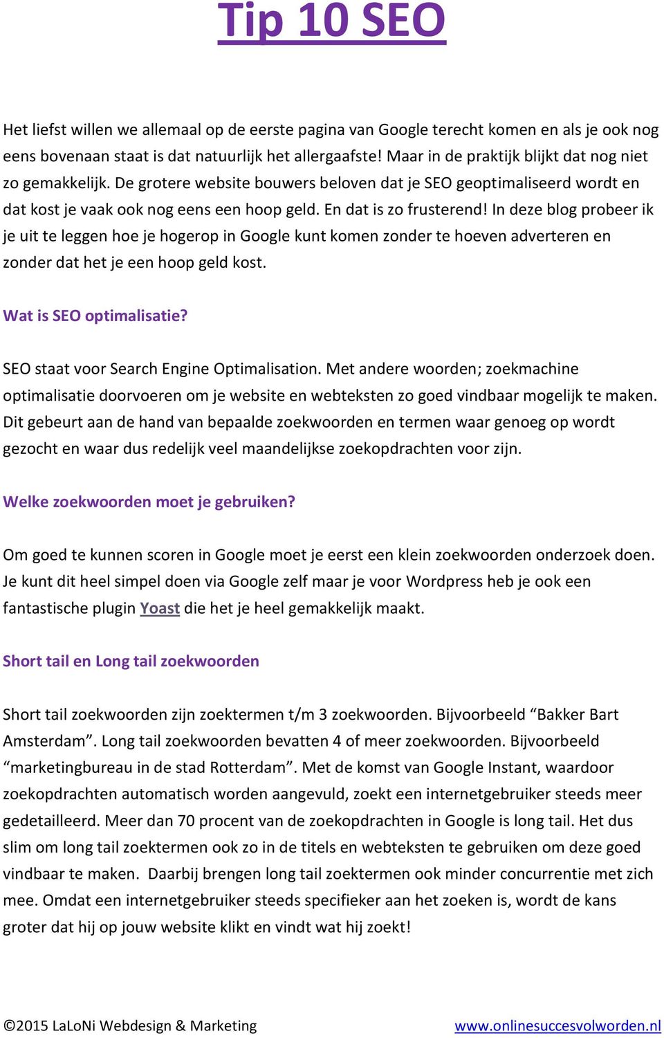 In deze blog probeer ik je uit te leggen hoe je hogerop in Google kunt komen zonder te hoeven adverteren en zonder dat het je een hoop geld kost. Wat is SEO optimalisatie?