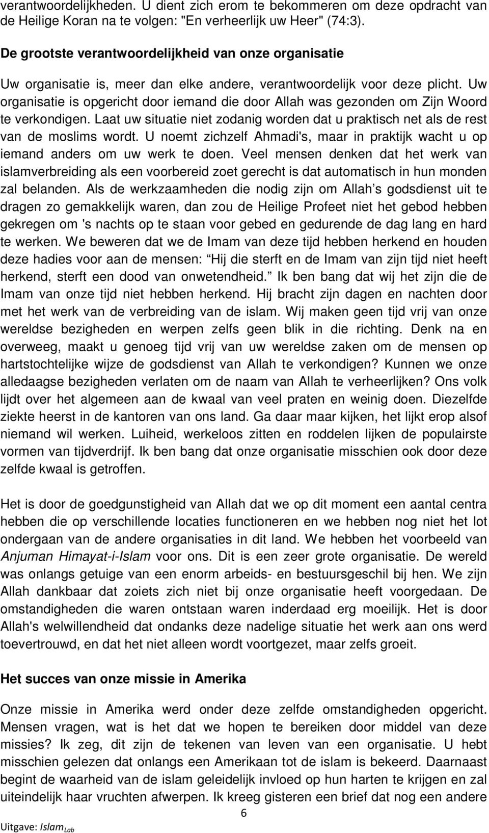 Uw organisatie is opgericht door iemand die door Allah was gezonden om Zijn Woord te verkondigen. Laat uw situatie niet zodanig worden dat u praktisch net als de rest van de moslims wordt.