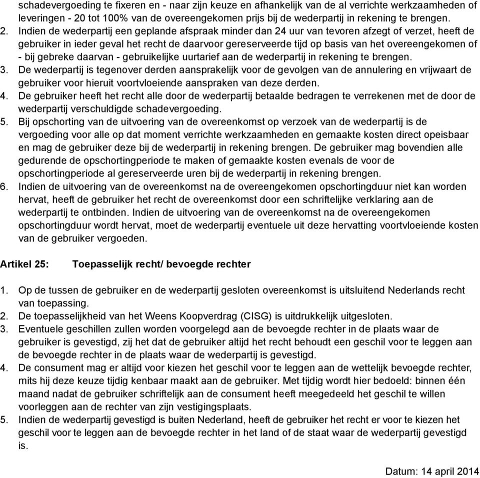 Indien de wederpartij een geplande afspraak minder dan 24 uur van tevoren afzegt of verzet, heeft de gebruiker in ieder geval het recht de daarvoor gereserveerde tijd op basis van het overeengekomen