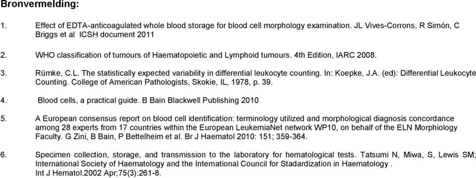 College of American Pathologists, Skokie, IL, 1978, p. 39. 4. Blood cells, a practical guide. B Bain Blackwell Publishing 2010 5.