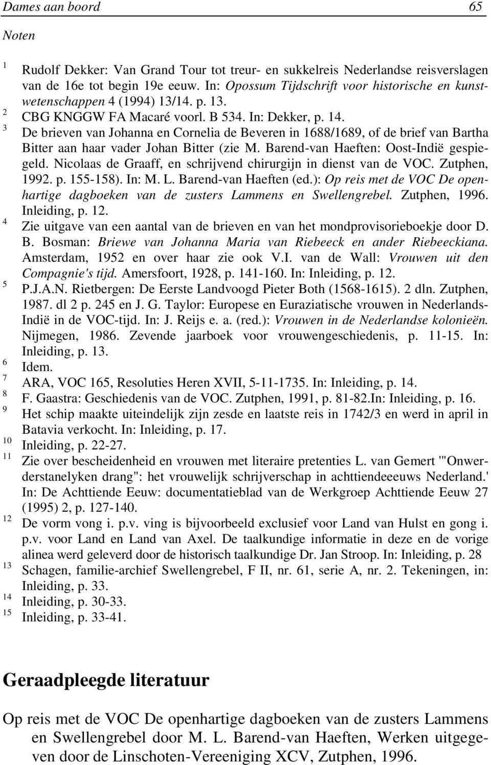 De brieven van Johanna en Cornelia de Beveren in 1688/1689, of de brief van Bartha Bitter aan haar vader Johan Bitter (zie M. Barend-van Haeften: Oost-Indië gespiegeld.