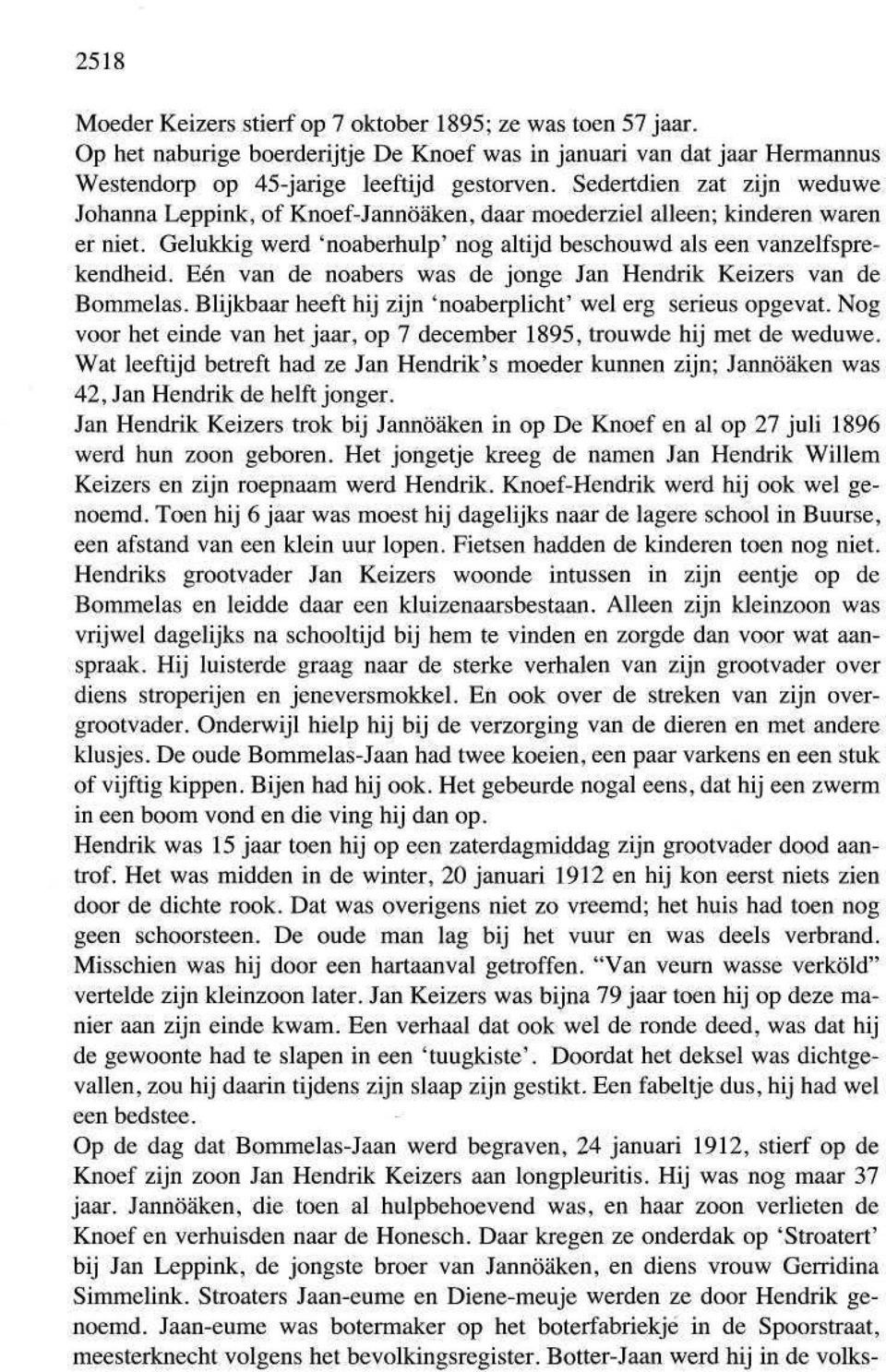 Eén van de noabers was de jonge Jan Hendrik Keizers van de Bommelas. Blijkbaar heeft hij zijn 'noaberplicht' wel erg serieus opgevat.