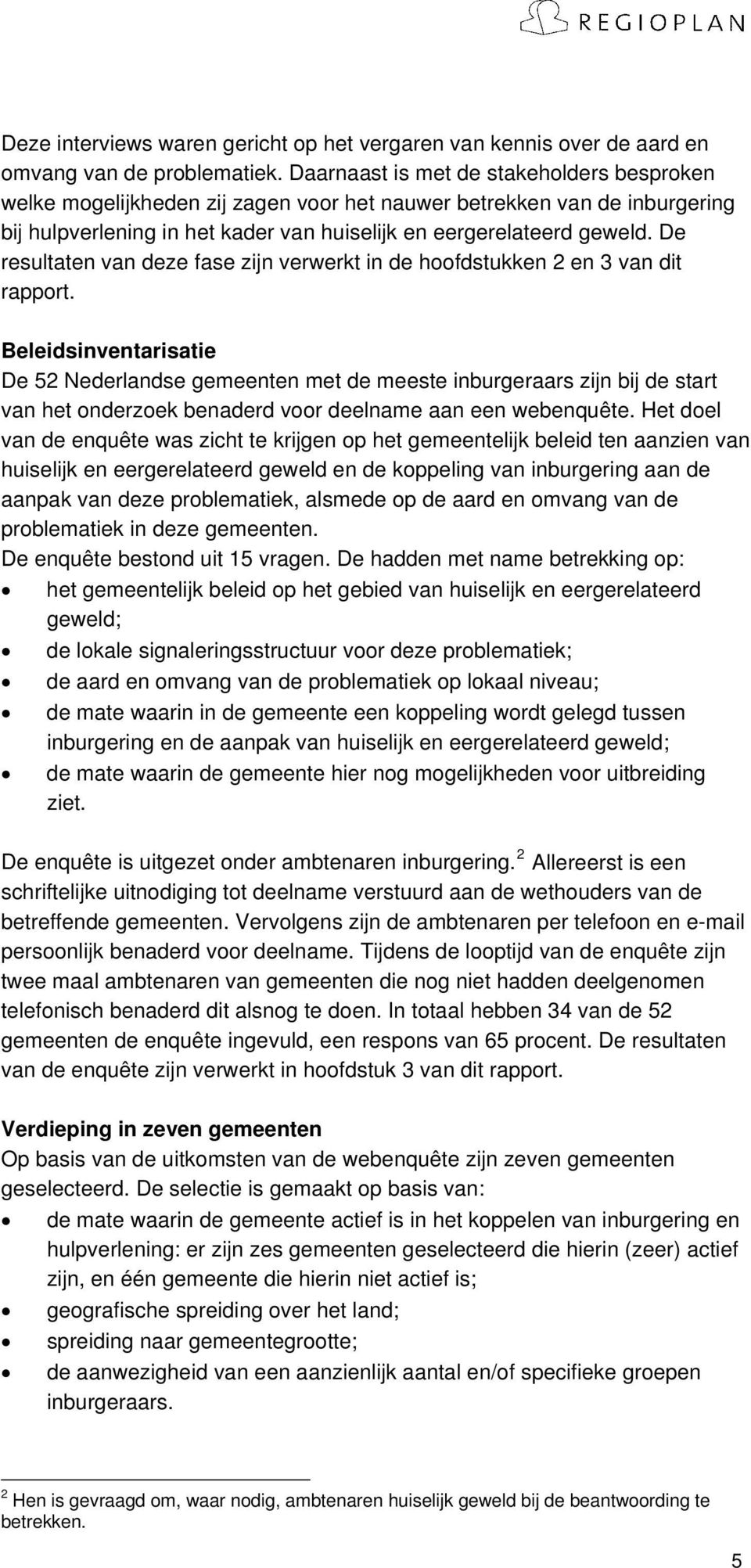 De resultaten van deze fase zijn verwerkt in de hoofdstukken 2 en 3 van dit rapport.