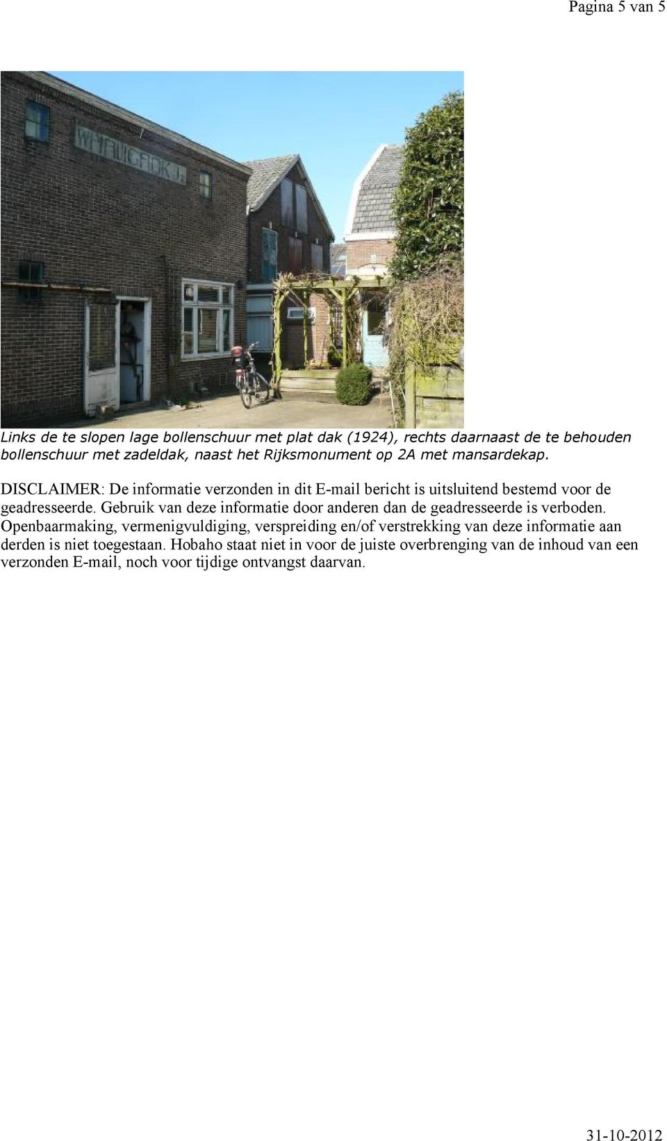 Gebruik van deze informatie door anderen dan de geadresseerde is verboden.