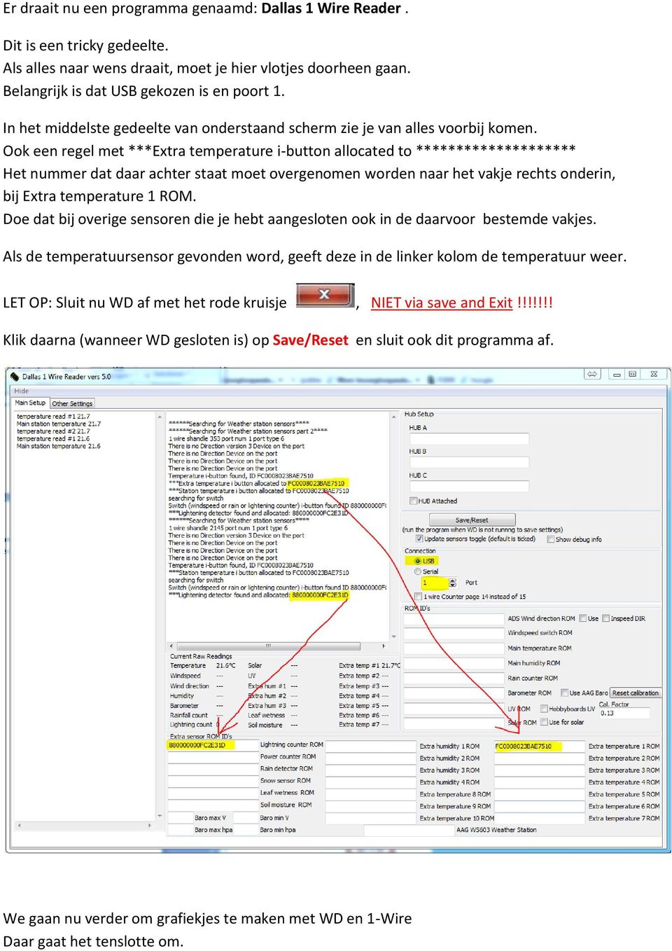 Ook een regel met ***Extra temperature i-button allocated to ******************** Het nummer dat daar achter staat moet overgenomen worden naar het vakje rechts onderin, bij Extra temperature 1 ROM.