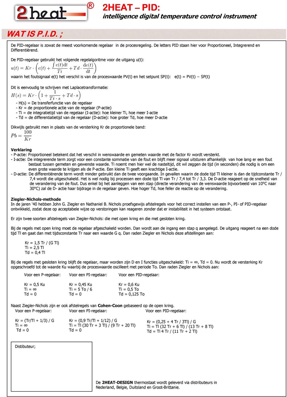 eenvoudig te schrijven met Laplacetransformatie: H(s) = De transferfunctie van de regelaar Kr = de proportionele actie van de regelaar (Pactie) Ti = de integratietijd van de regelaar (Iactie): hoe