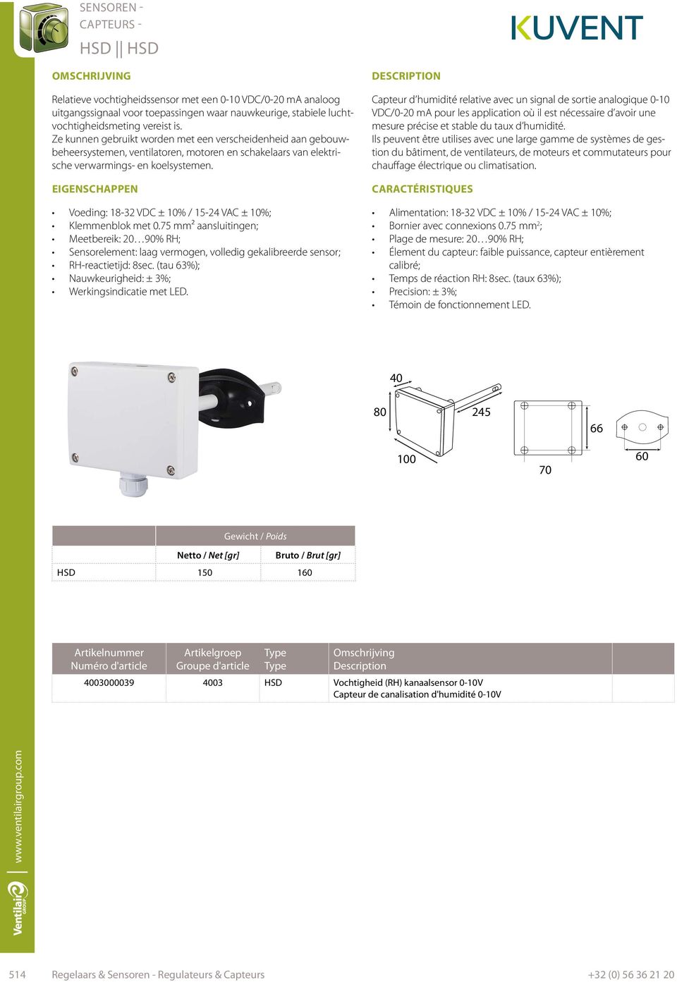 Voeding: 18-32 VDC ± 10% / 15-24 VAC ± 10%; Klemmenblok met 0.75 mm² aansluitingen; Meetbereik: 20 90% RH; Sensorelement: laag vermogen, volledig gekalibreerde sensor; RH-reactietijd: 8sec.