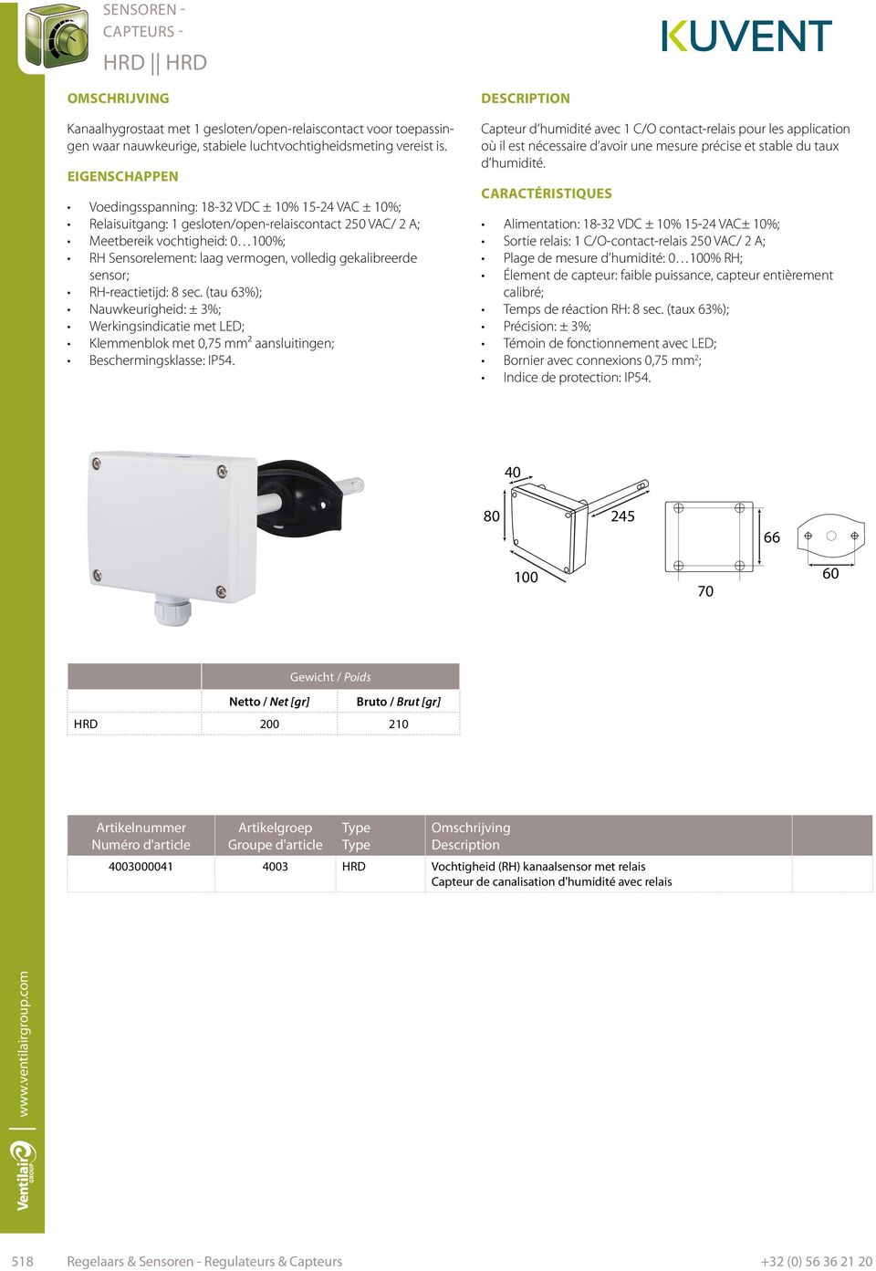 sensor; RH-reactietijd: 8 sec. (tau 63%); Nauwkeurigheid: ± 3%; Werkingsindicatie met LED; Klemmenblok met 0,75 mm² aansluitingen; Beschermingsklasse: IP54.