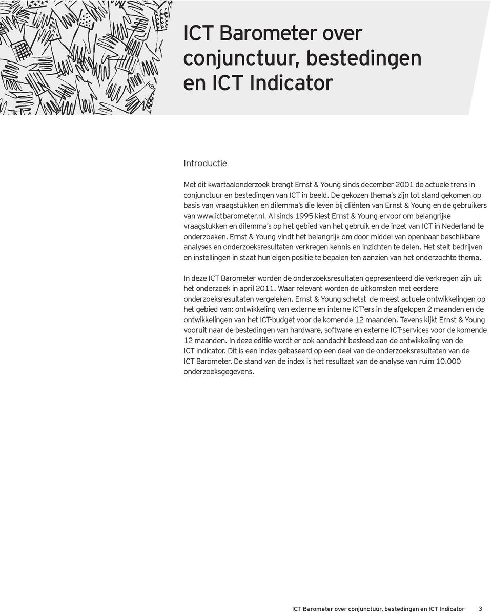 Al sinds 1995 kiest Ernst & Young ervoor om belangrijke vraagstukken en dilemma s op het gebied van het gebruik en de inzet van ICT in Nederland te onderzoeken.