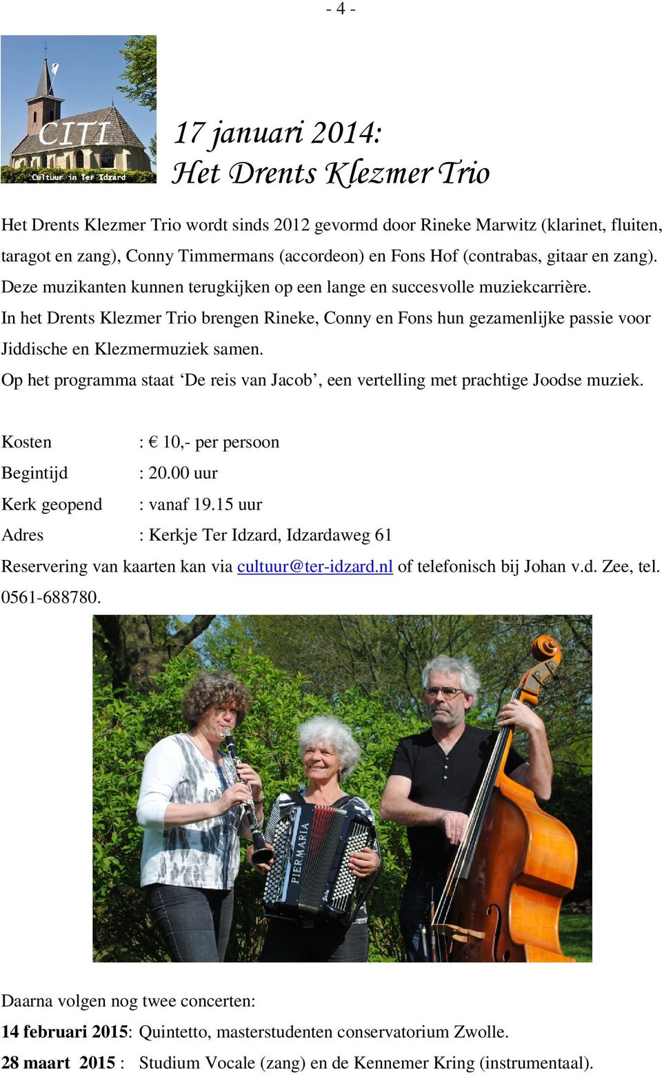 In het Drents Klezmer Trio brengen Rineke, Conny en Fons hun gezamenlijke passie voor Jiddische en Klezmermuziek samen.