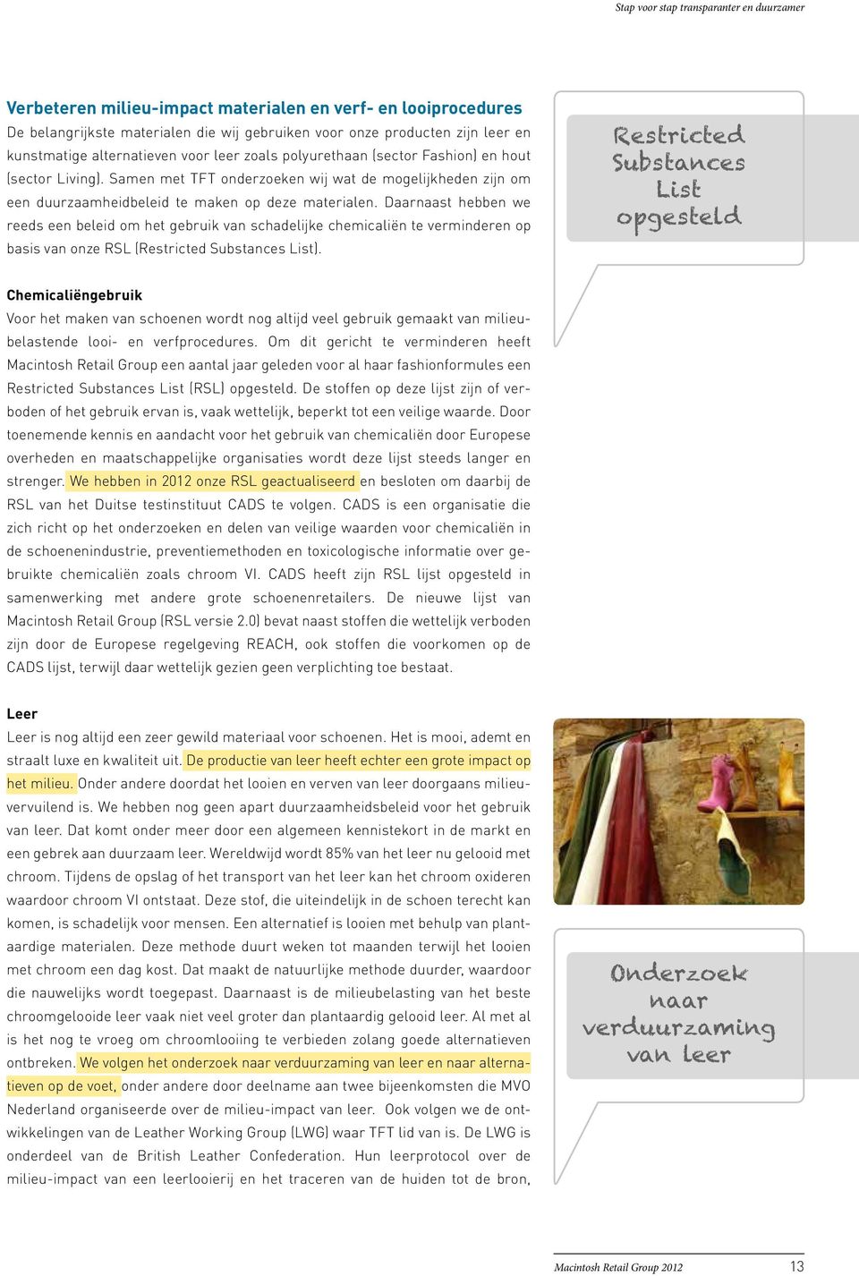 Daarnaast hebben we reeds een beleid om het gebruik van schadelijke chemicaliën te verminderen op basis van onze RSL (Restricted Substances List).