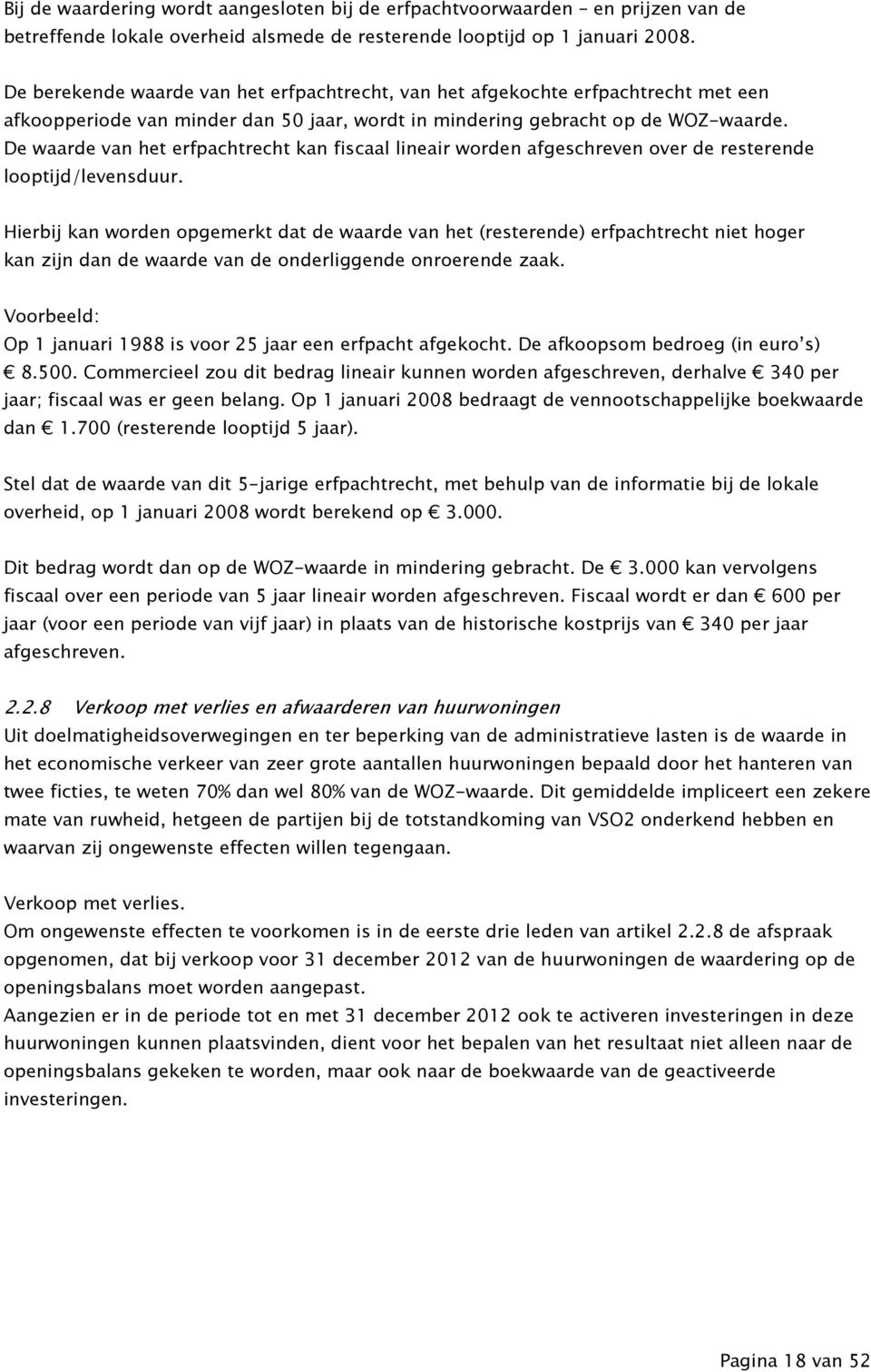 De waarde van het erfpachtrecht kan fiscaal lineair worden afgeschreven over de resterende looptijd/levensduur.