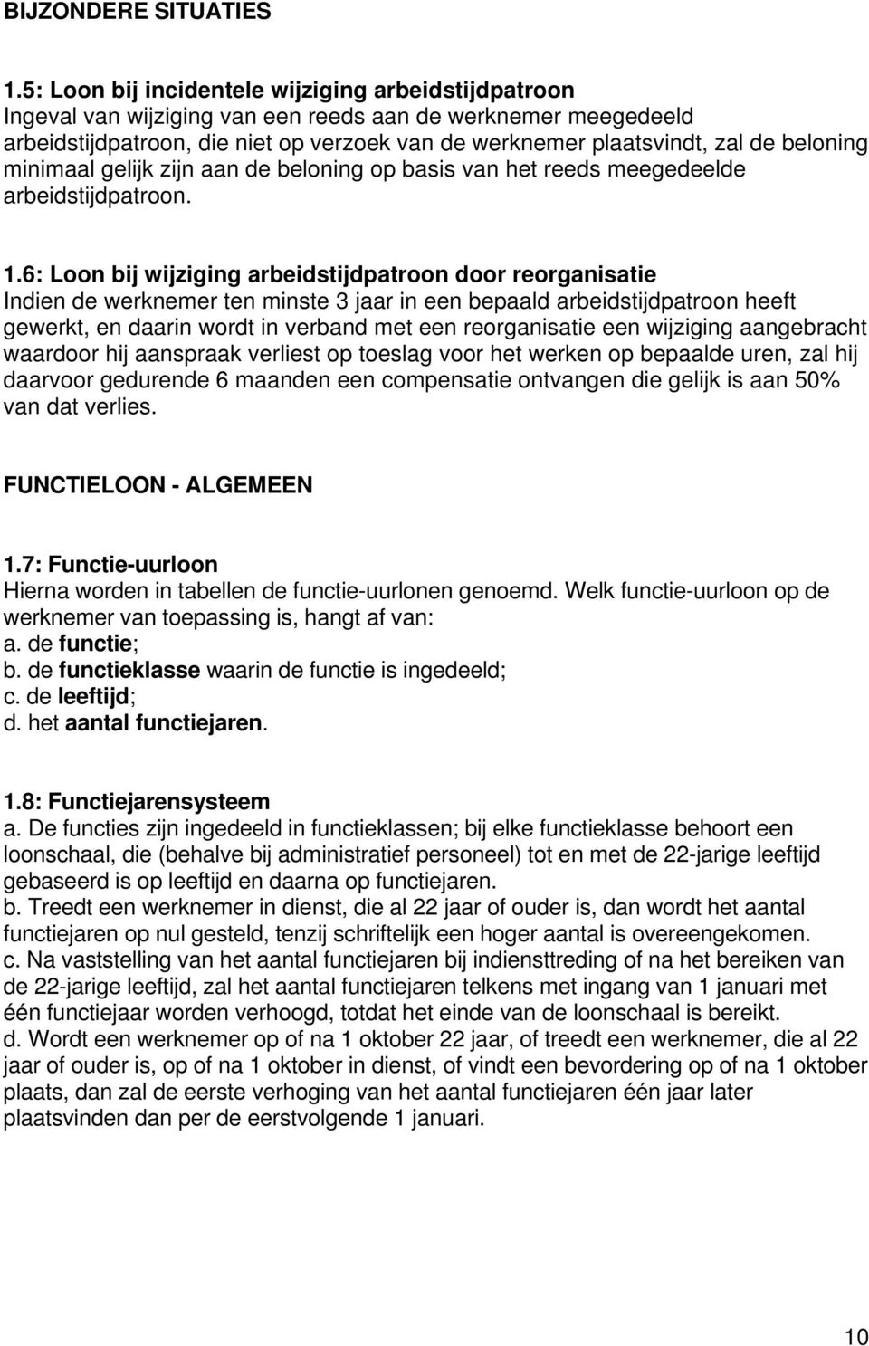 beloning minimaal gelijk zijn aan de beloning op basis van het reeds meegedeelde arbeidstijdpatroon. 1.