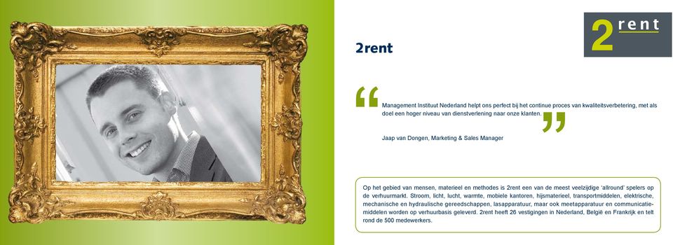 Jaap van Dongen, Marketing & Sales Manager Op het gebied van mensen, materieel en methodes is 2rent een van de meest veelzijdige allround spelers op de verhuurmarkt.