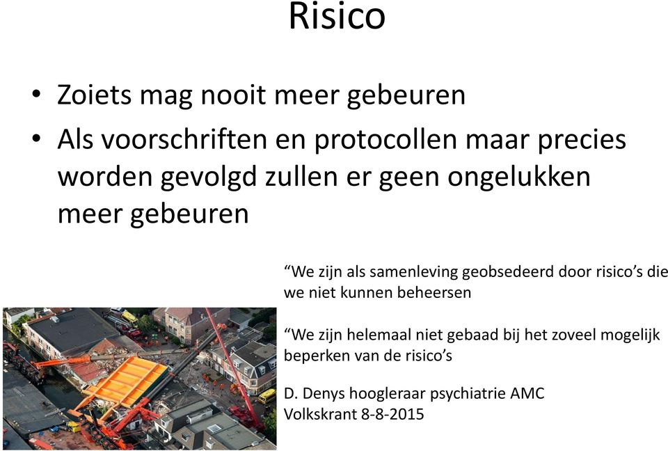 geobsedeerd door risico s die we niet kunnen beheersen We zijn helemaal niet gebaad bij