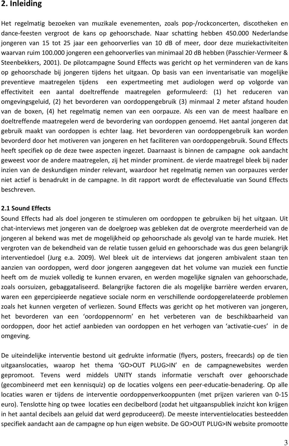 000 jongeren een gehoorverlies van minimaal 20 db hebben (Passchier-Vermeer & Steenbekkers, 2001).