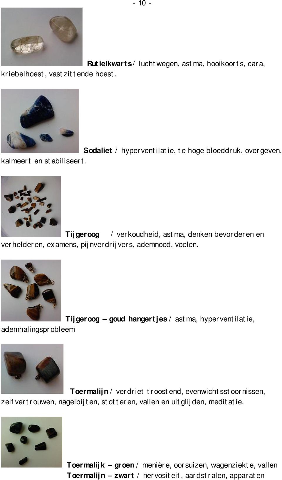 Tijgeroog / verkoudheid, astma, denken bevorderen en verhelderen, examens, pijnverdrijvers, ademnood, voelen.