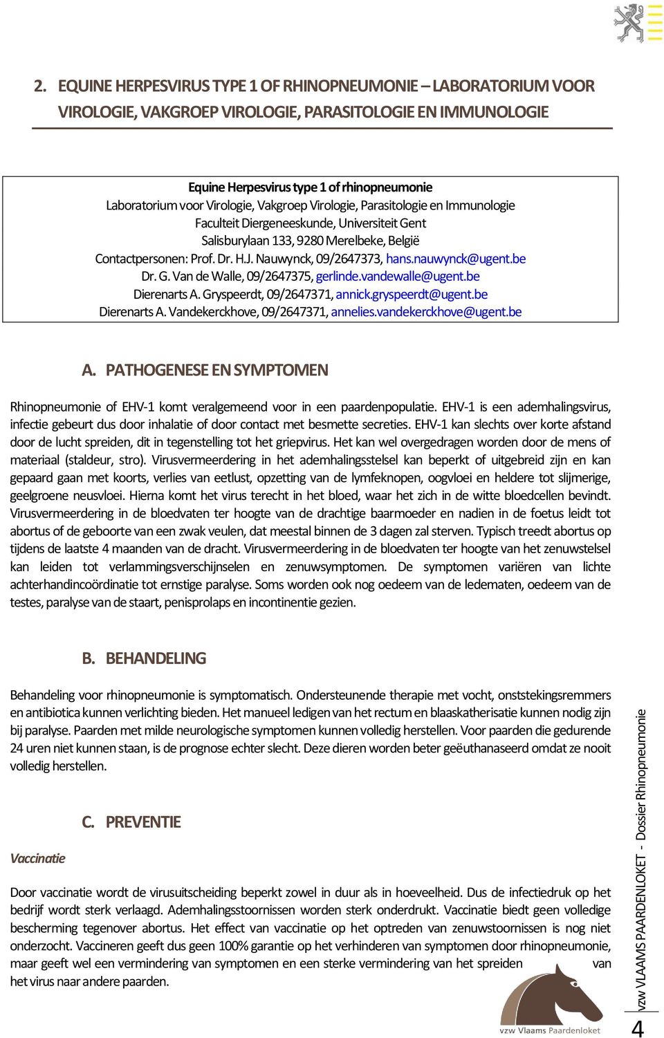 nauwynck@ugent.be Dr. G. Van de Walle, 09/2647375, gerlinde.vandewalle@ugent.be Dierenarts A. Gryspeerdt, 09/2647371, annick.gryspeerdt@ugent.be Dierenarts A. Vandekerckhove, 09/2647371, annelies.