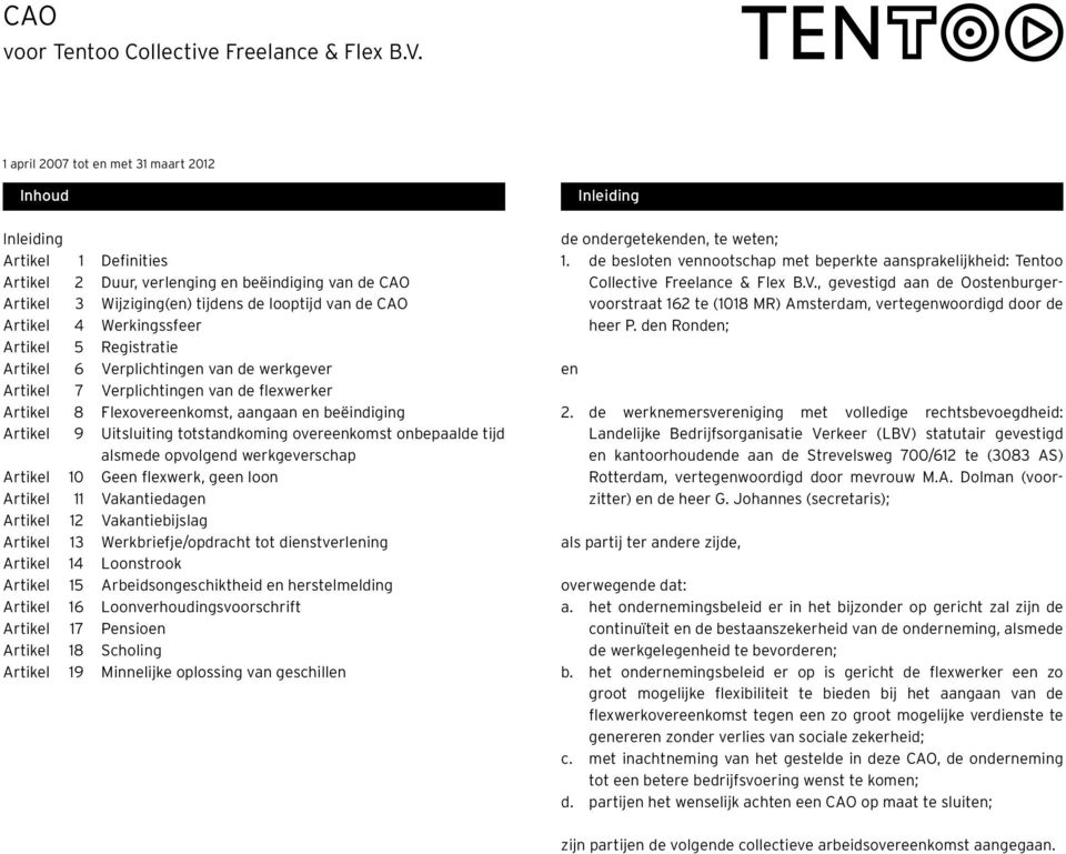 Werkingssfeer Artikel 5 Registratie Artikel 6 Verplichtingen van de werkgever Artikel 7 Verplichtingen van de flexwerker Artikel 8 Flexovereenkomst, aangaan en beëindiging Artikel 9 Uitsluiting