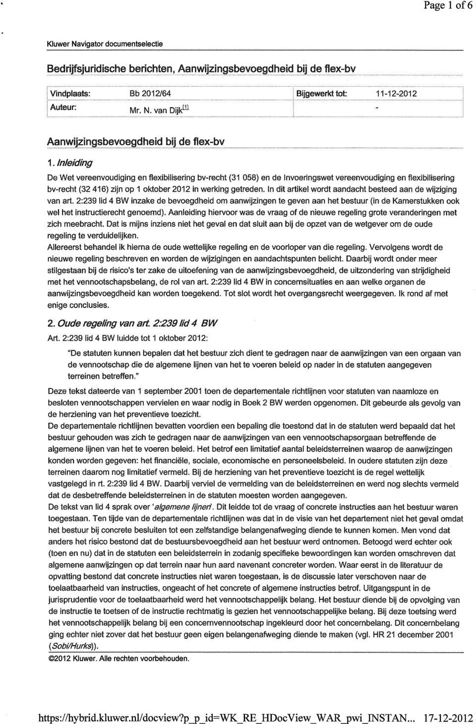 !n dit artikel wordt aandacht besteed aan de wijziging van art. 2:239 lid 4 BW inzake de bevoegdheid om aanwijzingen te geven aan het bestuur (in de Kamerstukken ook wel het instructierecht genoemd).