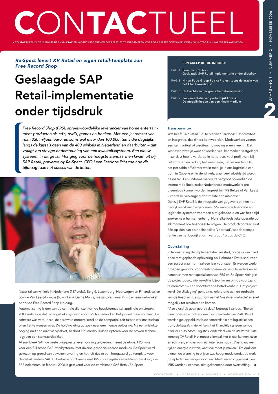 Retail-implementatie onder tijdsdruk PAG 3 Hilton Food Group Polska Project toont de kracht van het Ctac Powerhouse PAG 5 De kracht van geografische dataverwerking PAG 9 Implementatie van portal bij