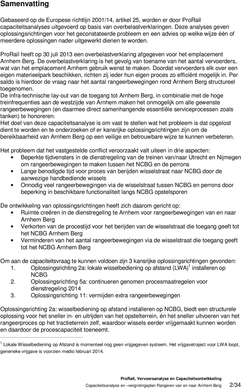 ProRail heeft op 30 juli 2013 een overbelastverklaring afgegeven voor het emplacement Arnhem Berg.