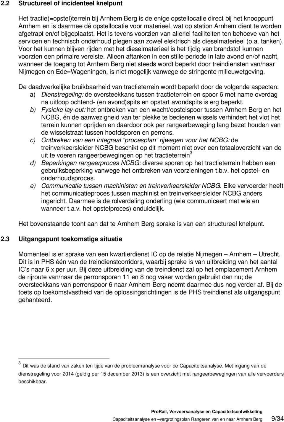 Het is tevens voorzien van allerlei faciliteiten ten behoeve van het servicen en technisch onderhoud plegen aan zowel elektrisch als dieselmaterieel (o.a. tanken).