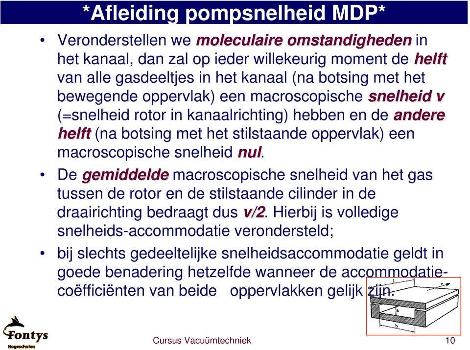 nul. De gemiddelde macroscopische snelheid van het gas tussen de rotor en de stilstaande cilinder in de draairichting bedraagt dus v/2.