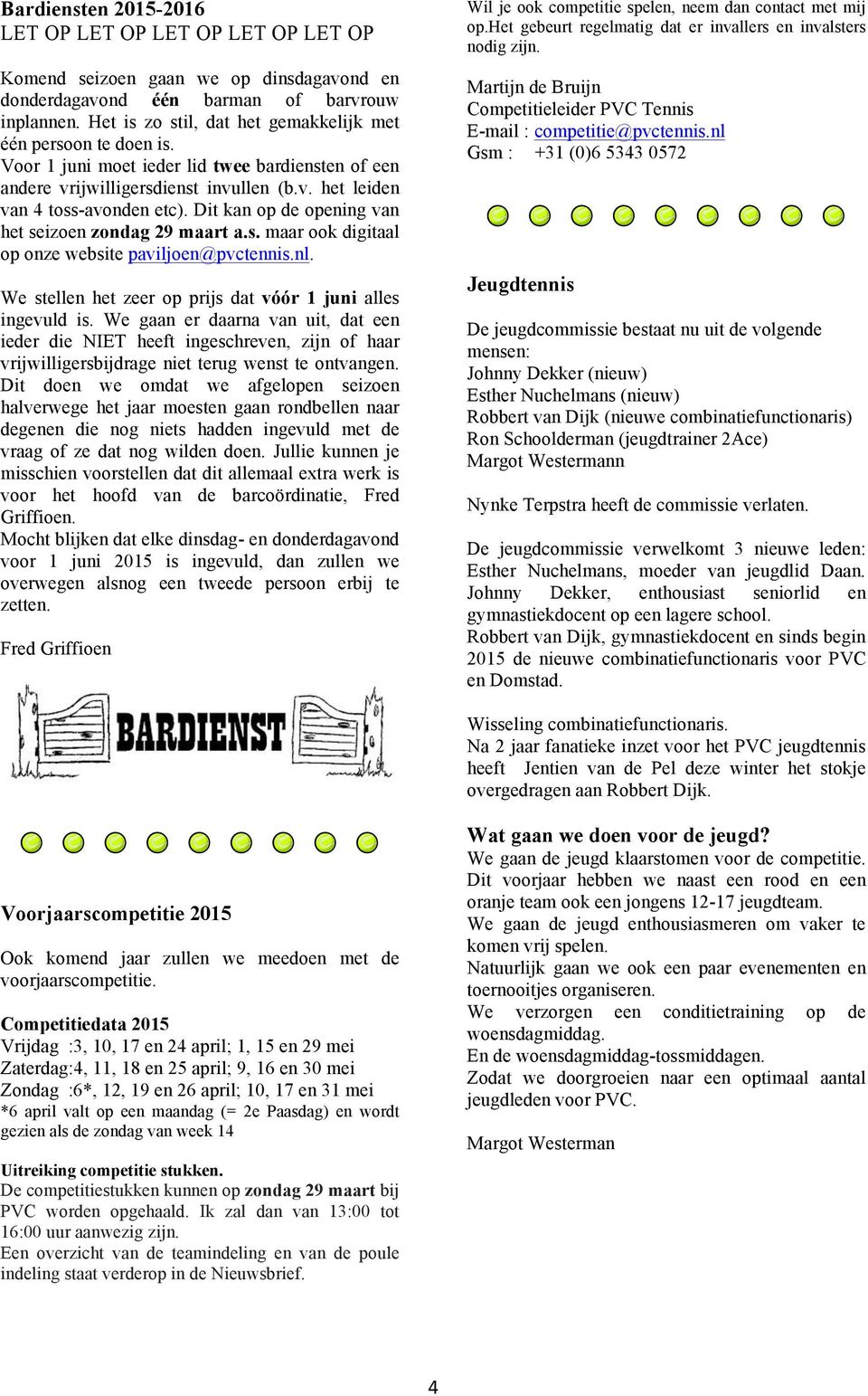 Dit kan op de opening van het seizoen zondag 29 maart a.s. maar ook digitaal op onze website paviljoen@pvctennis.nl. We stellen het zeer op prijs dat vóór 1 juni alles ingevuld is.