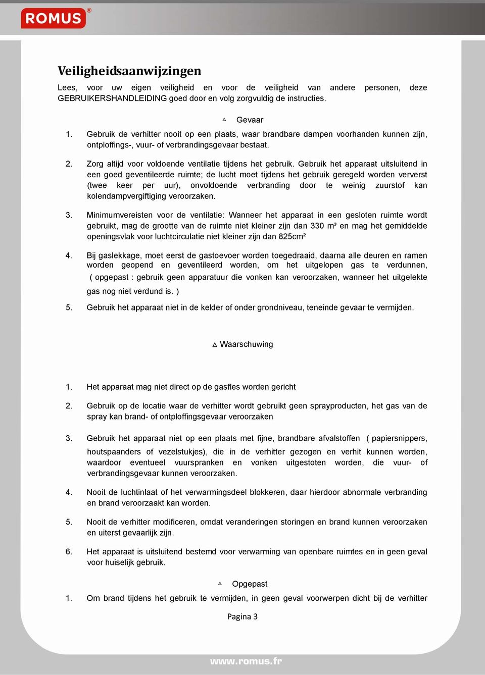 Zorg altijd voor voldoende ventilatie tijdens het gebruik.