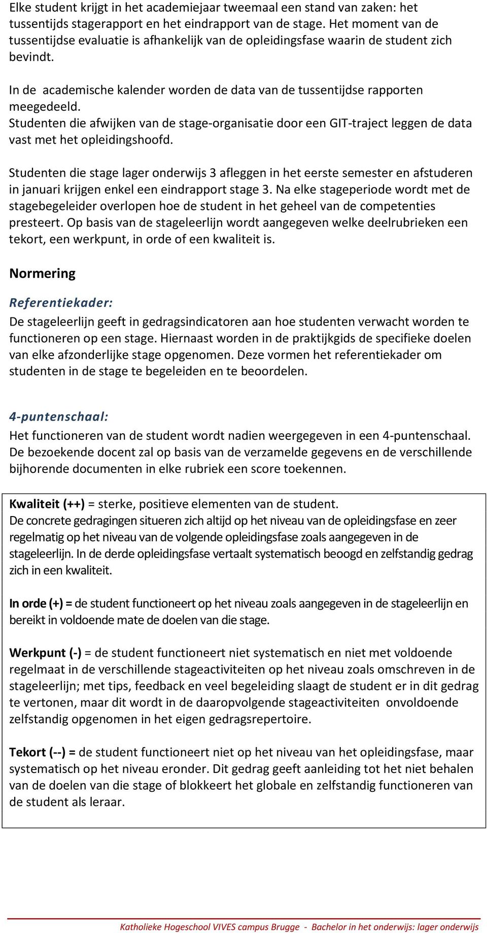 Studenten die afwijken van de stage-organisatie door een GIT-traject leggen de data vast met het opleidingshoofd.