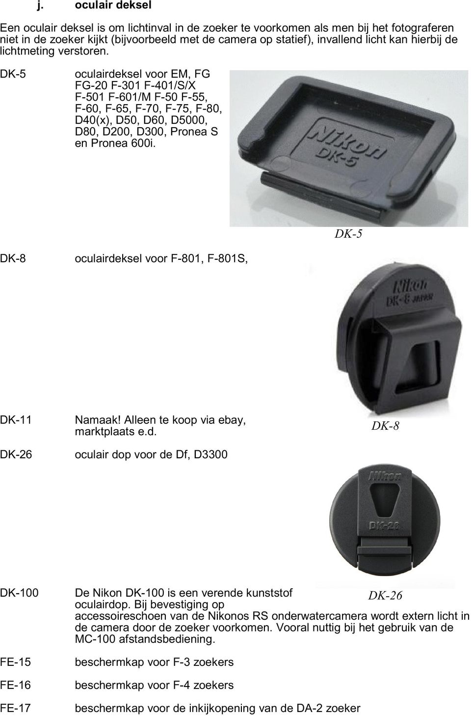 DK-5 oculairdeksel voor EM, FG FG-20 F-301 F-401/S/X F-501 F-601/M F-50 F-55, F-60, F-65, F-70, F-75, F-80, D40(x), D50, D60, D5000, D80, D200, D300, Pronea S en Pronea 600i.