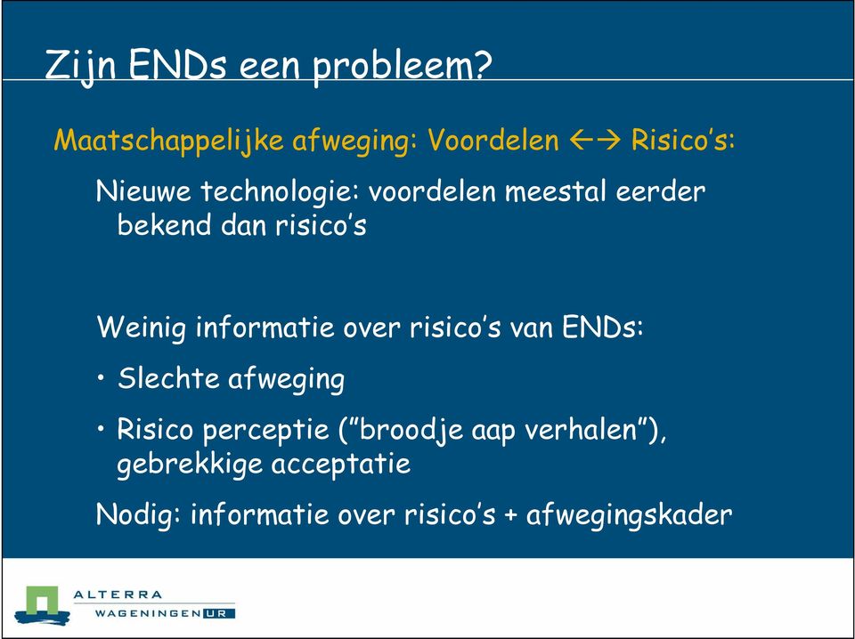 meestal eerder bekend dan risico s Weinig informatie over risico s van ENDs: