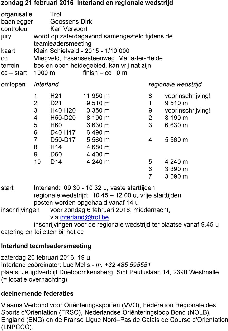 2 D21 9 510 m 1 9 510 m 3 H40-H20 10 350 m 9 voorinschrijving! 4 H50-D20 8 190 m 2 8 190 m 5 H60 6 630 m 3 6.