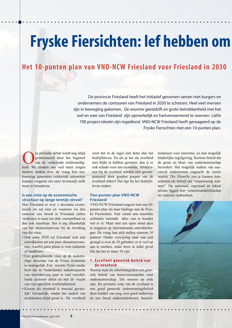 Liefst 700 project-ideeën zijn ingediend. VNO-NCW Friesland heeft gereageerd op de Fryske Fiersichten met een 10-punten plan.