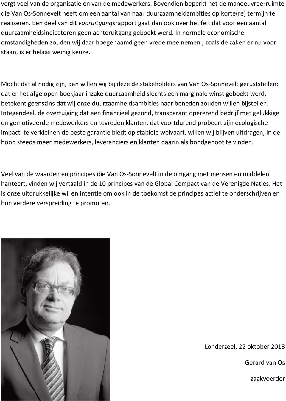 Een deel van dit vooruitgangsrapport gaat dan ook over het feit dat voor een aantal duurzaamheidsindicatoren geen achteruitgang geboekt werd.