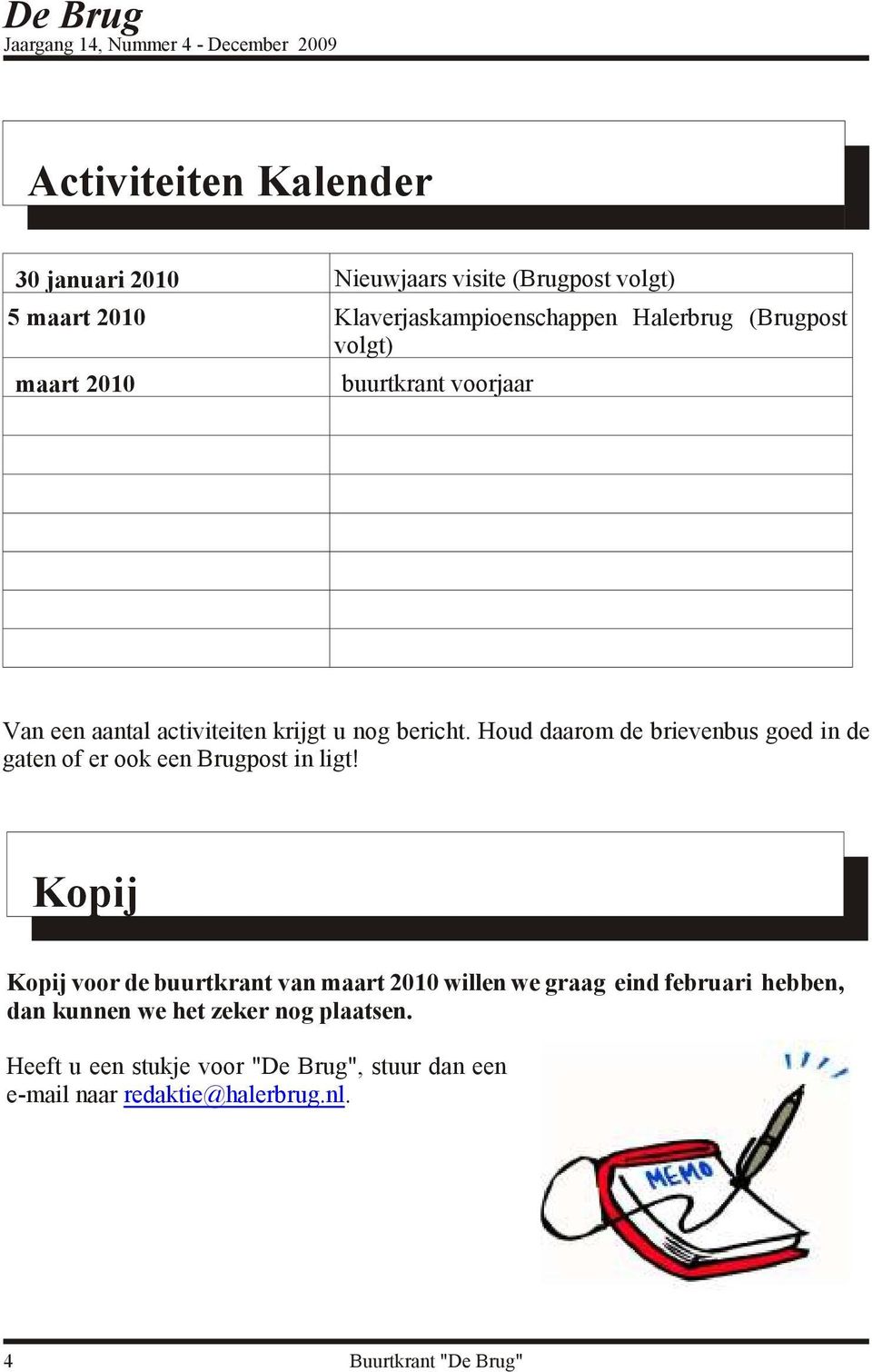 Houd daarom de brievenbus goed in de gaten of er ook een Brugpost in ligt!