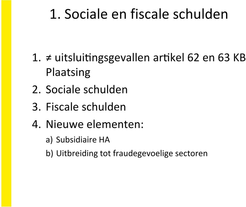 Sociale schulden 3. Fiscale schulden 4.